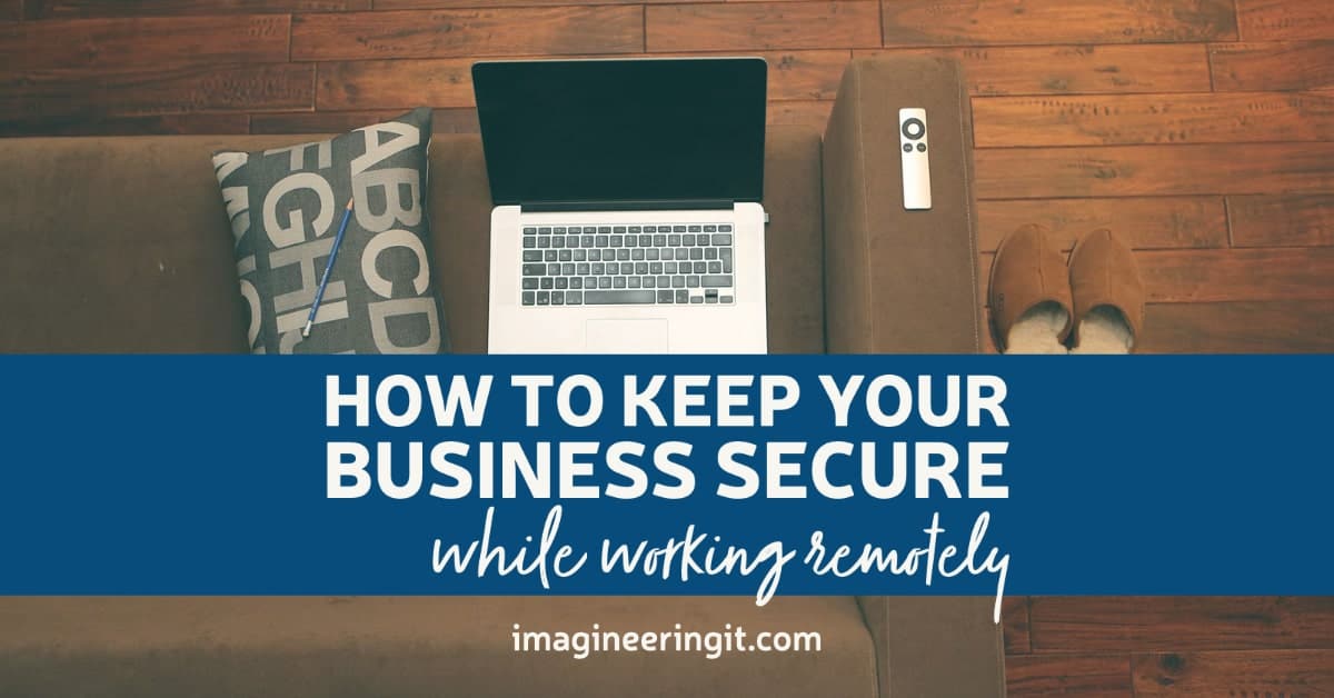 How to Keep Your Business Secure While Working Remotely