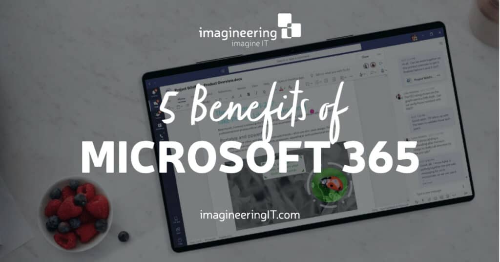 5 Benefits of Microsoft 365 for Your Business Imagineering IT Services
